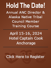 Hold the date for the Annual ANC Director & Alaska Native Tribal Council Member Training Course: April 15–16, 2024.